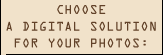 Choose a digital solution for your photos