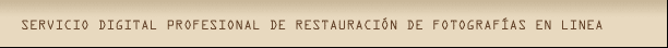 Servicio Digital Profesional de Restauraci�n de Fotograf�as en L�nea